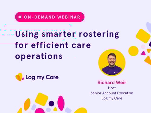 Webinar showing how digital rostering can unlock more economical and efficient care operations.